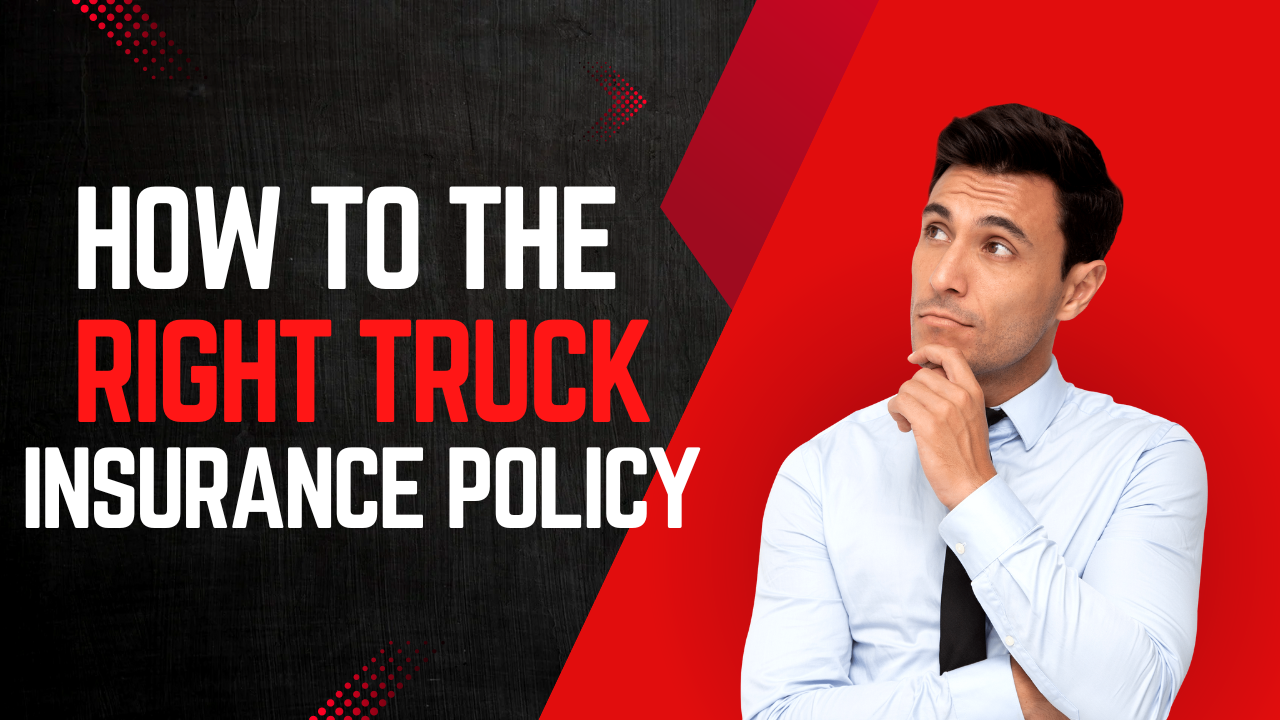 How to Choose the Right Truck Insurance Policy